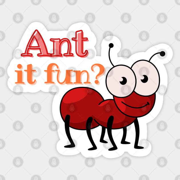 Ant it fun? Sticker by fullynikah